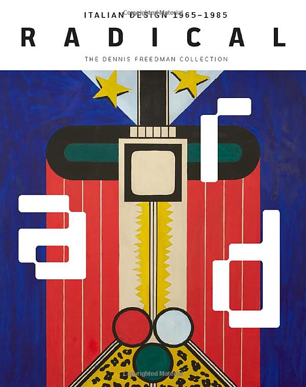 Radical: Italian Design 1965–1985, The Dennis Freedman Collection
